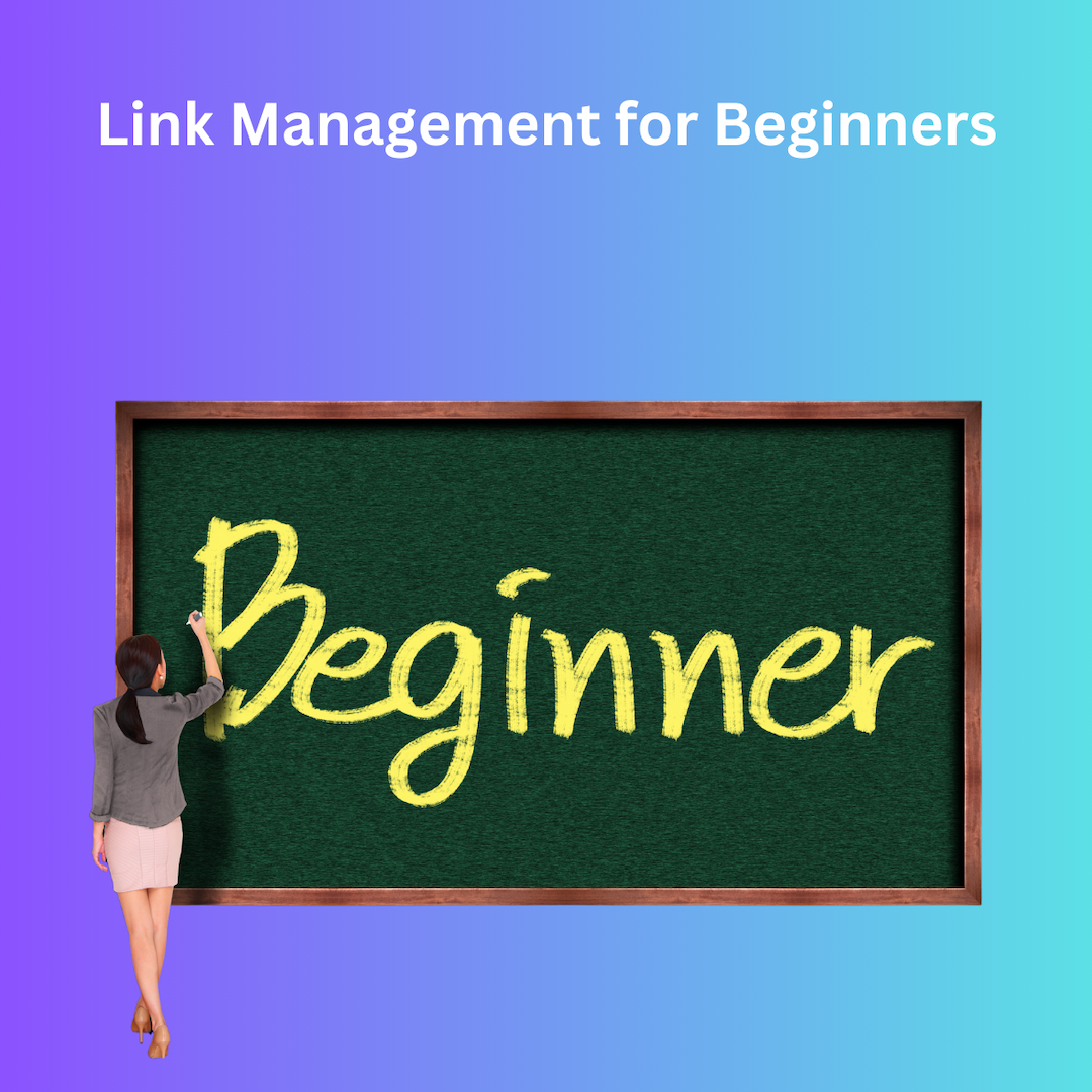 Cover Image for Link Management for Beginners: A Step-by-Step Guide for Those New to Link Management Tools